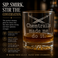 Engraved Whiskey Glass 10.5oz — "Chemtrails Made Me Do It" Novelty Rocks Glass